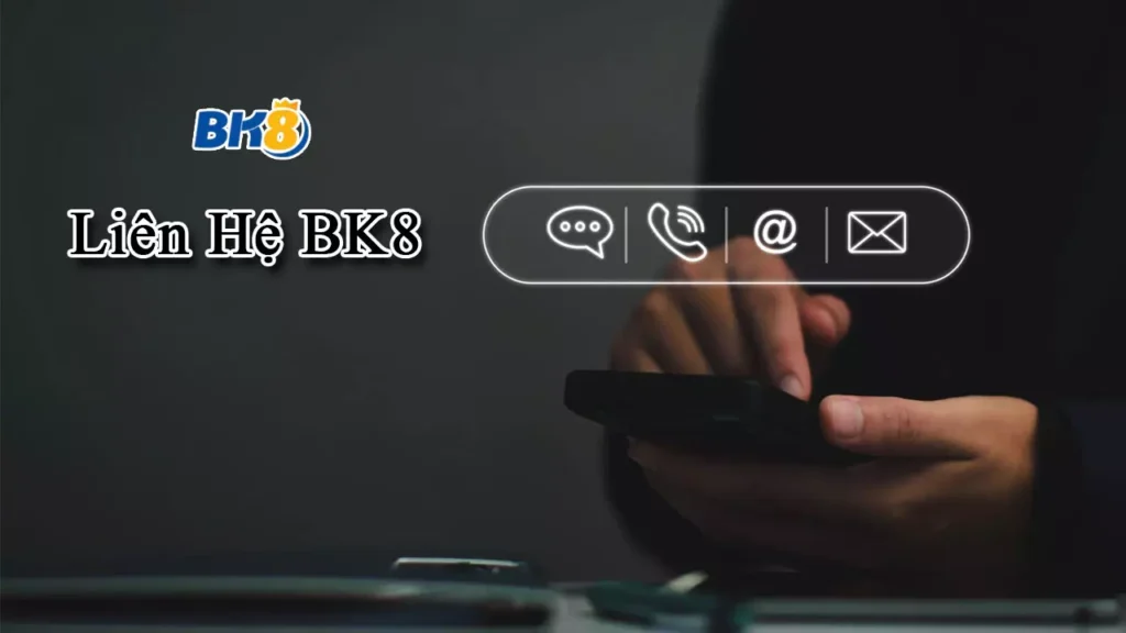 Liên Hệ BK8 - Hỗ Trợ Khách Hàng 24/7
